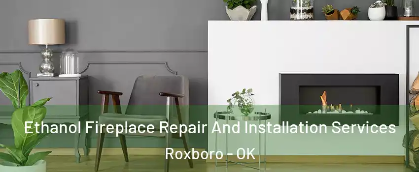 Ethanol Fireplace Repair And Installation Services Roxboro - OK