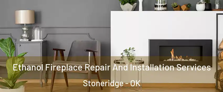 Ethanol Fireplace Repair And Installation Services Stoneridge - OK