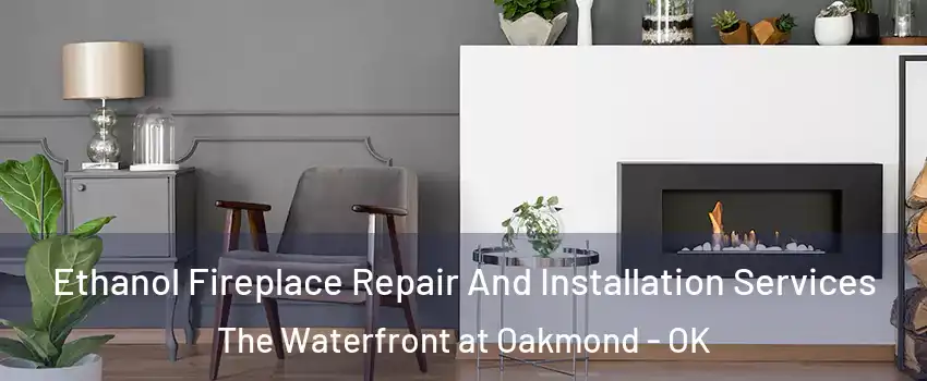 Ethanol Fireplace Repair And Installation Services The Waterfront at Oakmond - OK