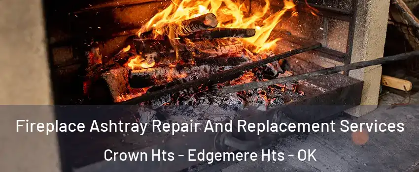 Fireplace Ashtray Repair And Replacement Services Crown Hts - Edgemere Hts - OK