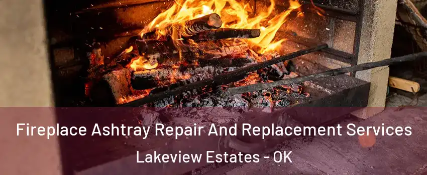 Fireplace Ashtray Repair And Replacement Services Lakeview Estates - OK