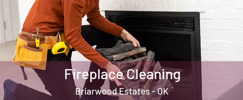 Fireplace Cleaning Briarwood Estates - OK