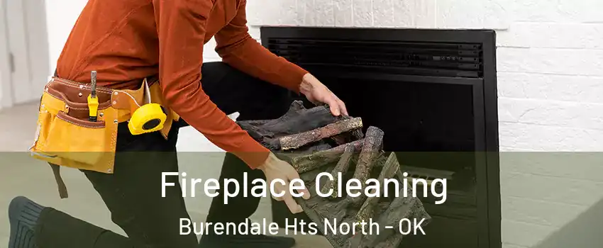 Fireplace Cleaning Burendale Hts North - OK