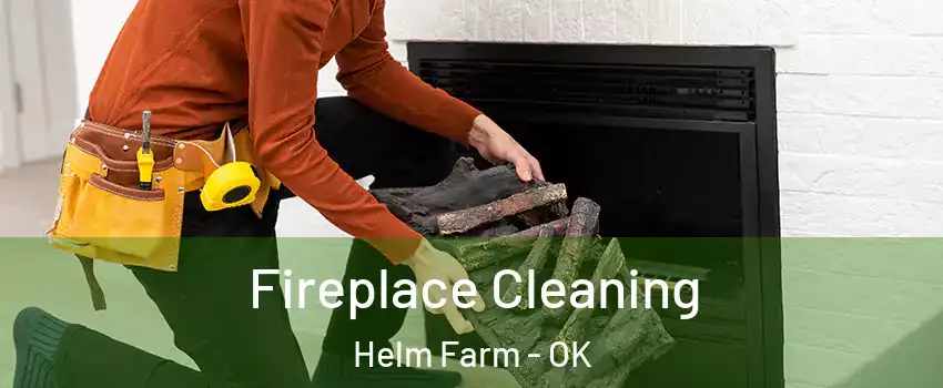 Fireplace Cleaning Helm Farm - OK