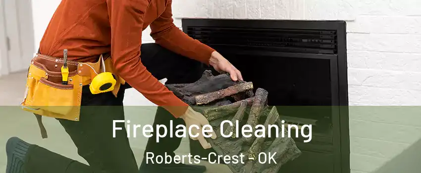 Fireplace Cleaning Roberts-Crest - OK