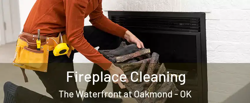 Fireplace Cleaning The Waterfront at Oakmond - OK