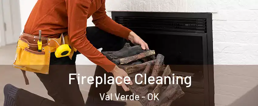 Fireplace Cleaning Val Verde - OK