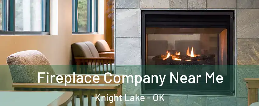 Fireplace Company Near Me Knight Lake - OK