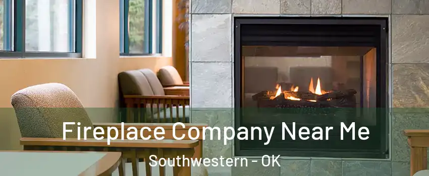 Fireplace Company Near Me Southwestern - OK