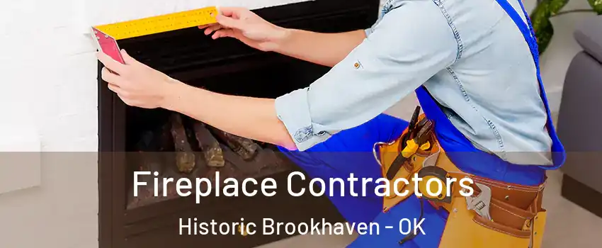 Fireplace Contractors Historic Brookhaven - OK