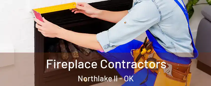 Fireplace Contractors Northlake II - OK