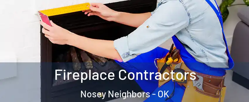 Fireplace Contractors Nosey Neighbors - OK