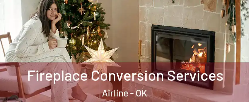 Fireplace Conversion Services Airline - OK