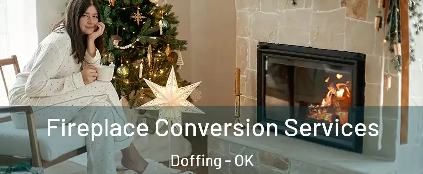 Fireplace Conversion Services Doffing - OK