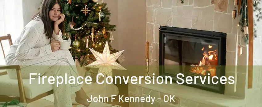 Fireplace Conversion Services John F Kennedy - OK