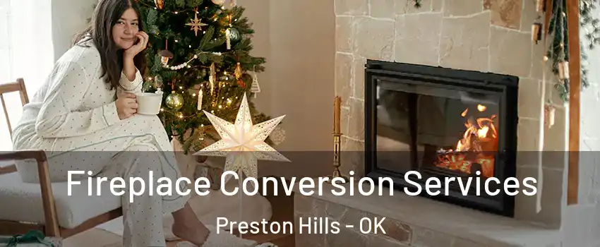 Fireplace Conversion Services Preston Hills - OK