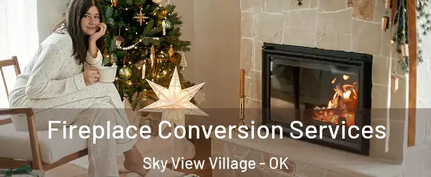 Fireplace Conversion Services Sky View Village - OK