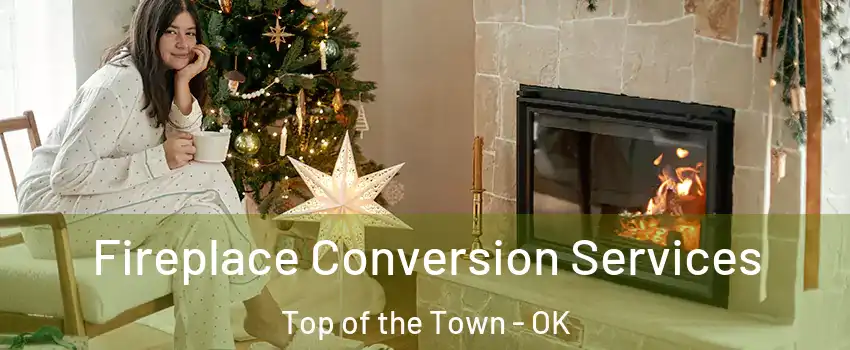 Fireplace Conversion Services Top of the Town - OK