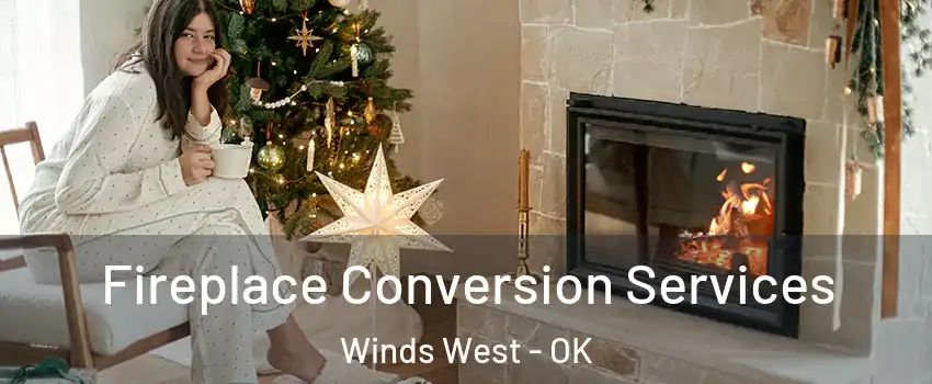 Fireplace Conversion Services Winds West - OK