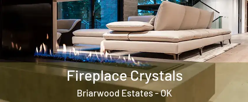 Fireplace Crystals Briarwood Estates - OK