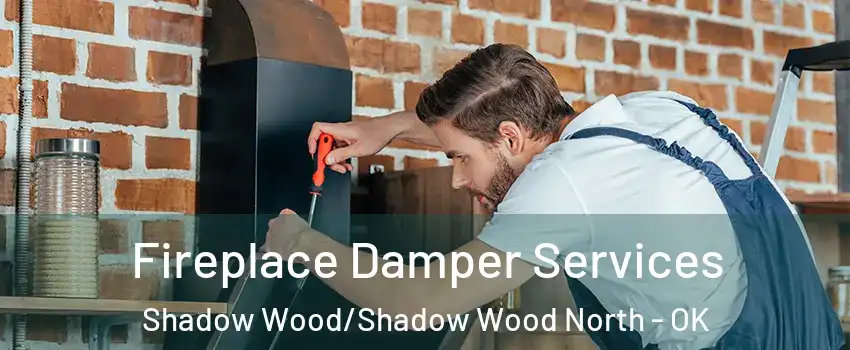 Fireplace Damper Services Shadow Wood/Shadow Wood North - OK