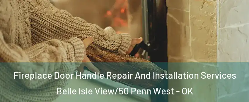 Fireplace Door Handle Repair And Installation Services Belle Isle View/50 Penn West - OK