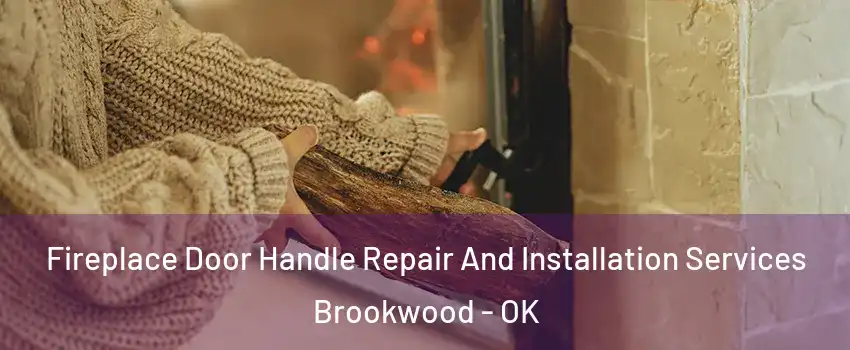 Fireplace Door Handle Repair And Installation Services Brookwood - OK