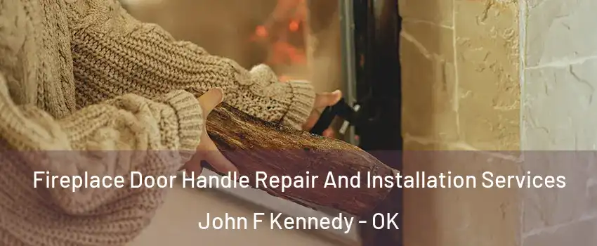 Fireplace Door Handle Repair And Installation Services John F Kennedy - OK