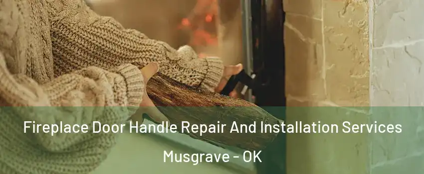 Fireplace Door Handle Repair And Installation Services Musgrave - OK