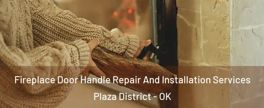 Fireplace Door Handle Repair And Installation Services Plaza District - OK