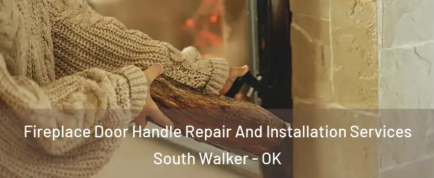 Fireplace Door Handle Repair And Installation Services South Walker - OK