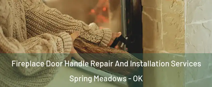 Fireplace Door Handle Repair And Installation Services Spring Meadows - OK