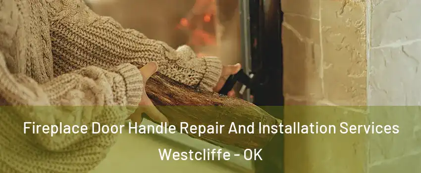 Fireplace Door Handle Repair And Installation Services Westcliffe - OK