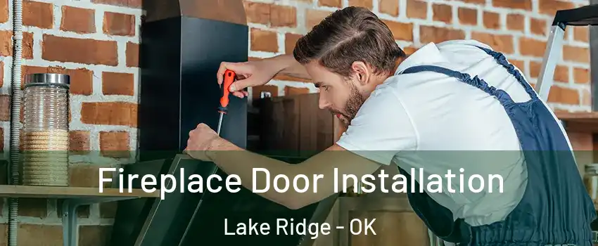 Fireplace Door Installation Lake Ridge - OK