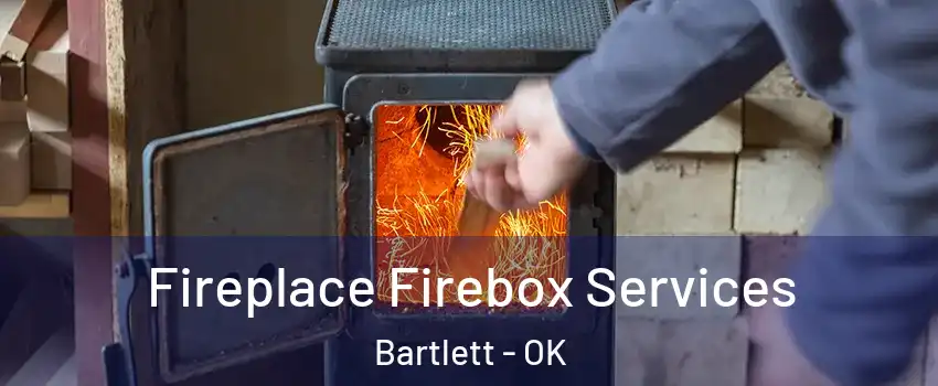 Fireplace Firebox Services Bartlett - OK