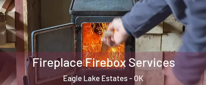 Fireplace Firebox Services Eagle Lake Estates - OK