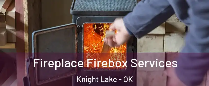 Fireplace Firebox Services Knight Lake - OK