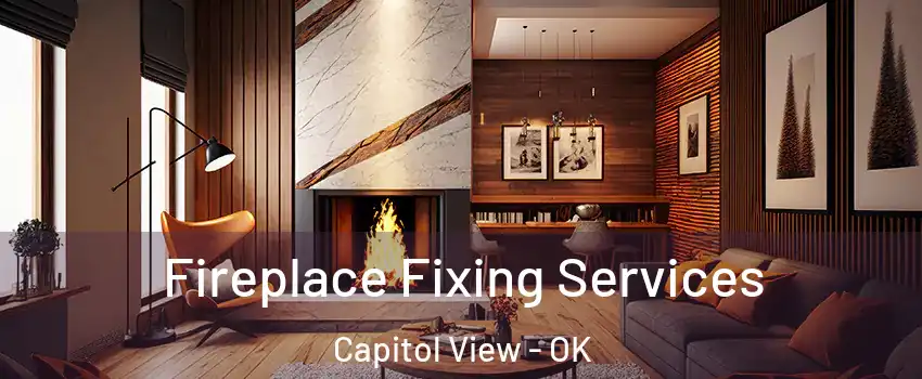 Fireplace Fixing Services Capitol View - OK