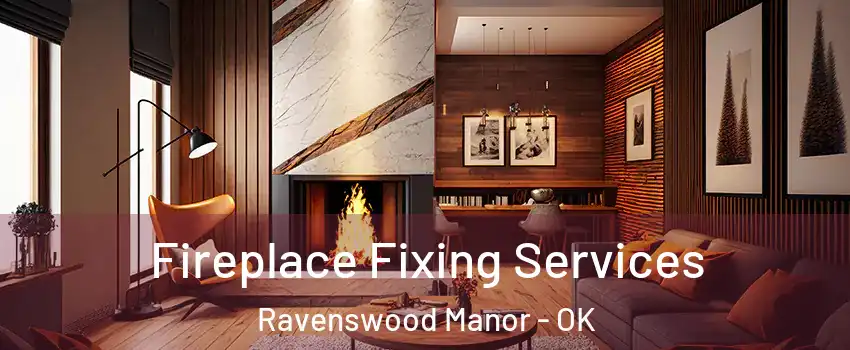 Fireplace Fixing Services Ravenswood Manor - OK