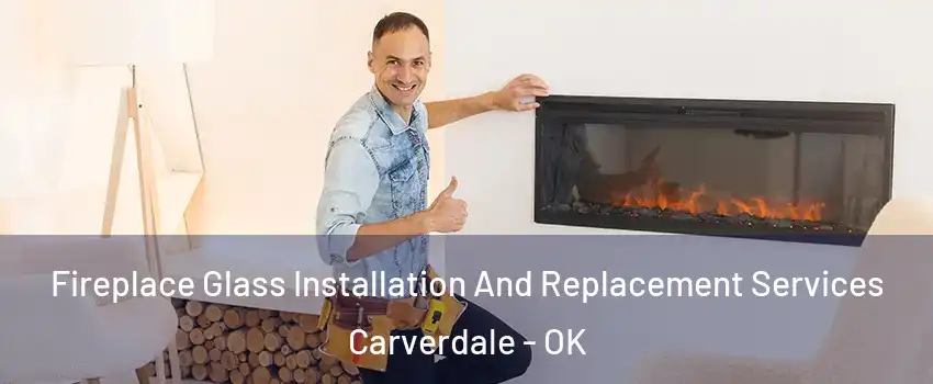 Fireplace Glass Installation And Replacement Services Carverdale - OK