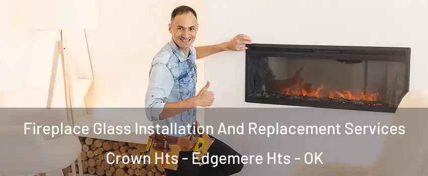 Fireplace Glass Installation And Replacement Services Crown Hts - Edgemere Hts - OK