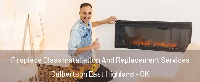 Fireplace Glass Installation And Replacement Services Culbertson East Highland - OK