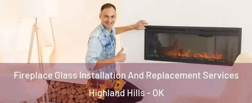 Fireplace Glass Installation And Replacement Services Highland Hills - OK