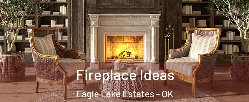 Fireplace Ideas Eagle Lake Estates - OK