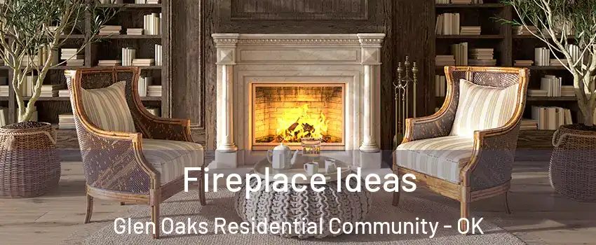 Fireplace Ideas Glen Oaks Residential Community - OK