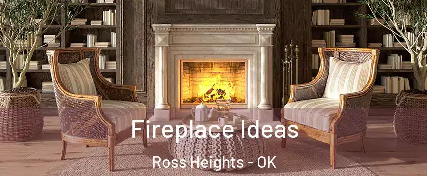 Fireplace Ideas Ross Heights - OK