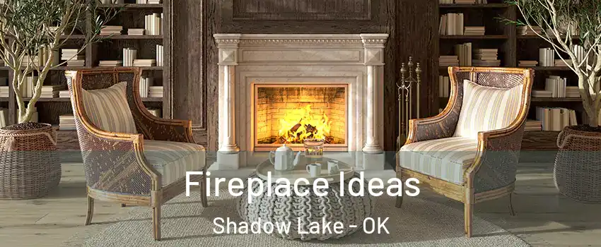 Fireplace Ideas Shadow Lake - OK