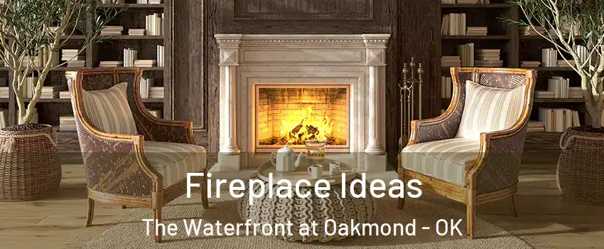 Fireplace Ideas The Waterfront at Oakmond - OK