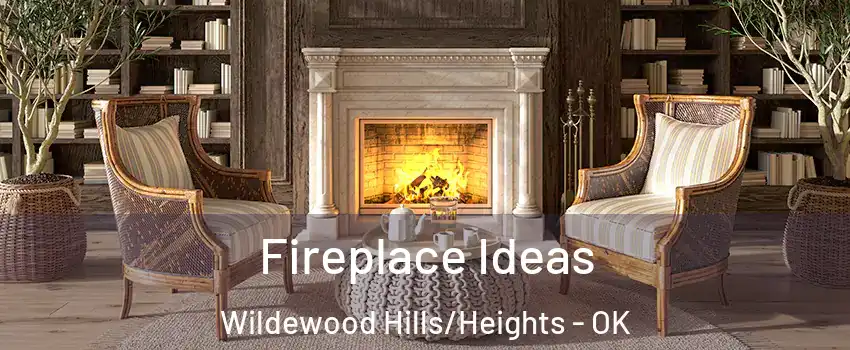 Fireplace Ideas Wildewood Hills/Heights - OK