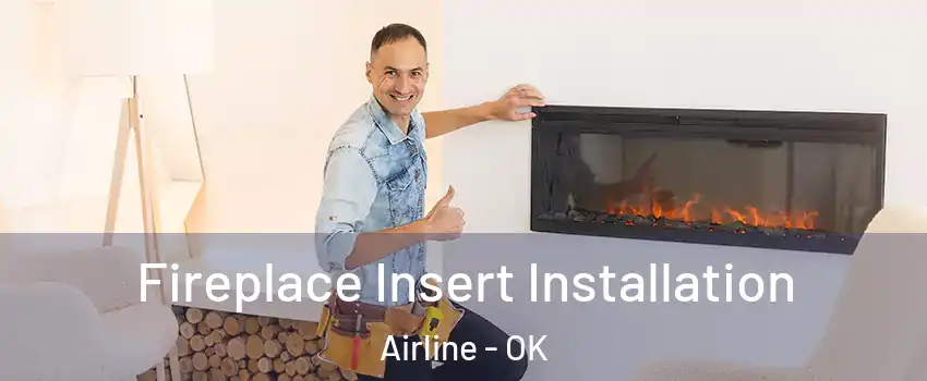 Fireplace Insert Installation Airline - OK